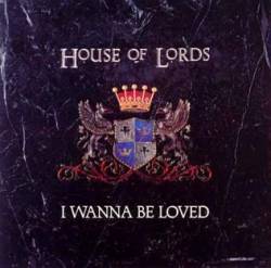 House Of Lords : I Wanna Be Loved